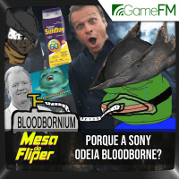 Porque a Sony odeia Bloodborne? - 06/02/2025 - Mesa do Fliper - Podcast