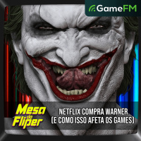 NETFLIX COMPRA WARNER (E COMO ISSO AFETA OS GAMES) - 10/12/2025 - Mesa do Fliper - Podcast