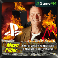 9 MIL DEMISSÕES NA MICROSOFT E AUMENTO DE PREÇOS NA PSN - 03/07/2025 - Mesa do Fliper - Podcast