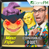 O Typhlosion fez O QUE? - 17/10/2024 - Mesa do Fliper - Podcast