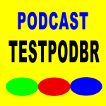 Testpodbr - Podcast De Testes
