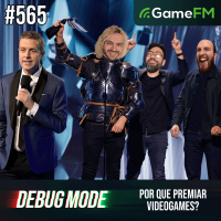 POR QUE PREMIAR VIDEOGAMES? - Debug Mode #565 - Podcast