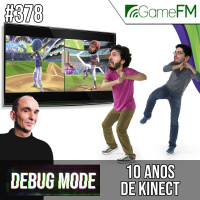 Debug Mode #378: 10 anos de Kinect – Podcast
