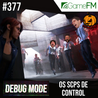 Debug Mode #377: Os SCPs de Control – Podcast