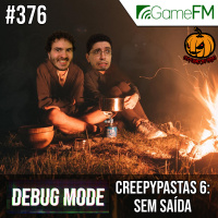 Debug Mode #376: Creepypastas 6: Sem Saída – Podcast