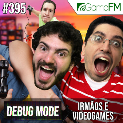 Gamefm » Debug Mode Podcast