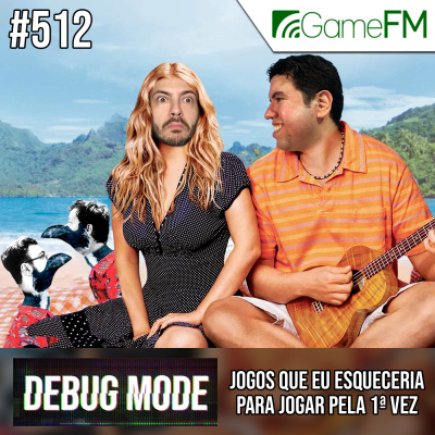 Gamefm » Debug Mode Podcast