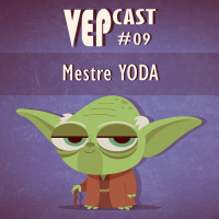 VEPCAST #09 - Mestre YODA