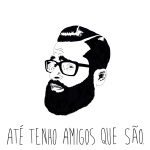 Até Tenho Amigos Que São