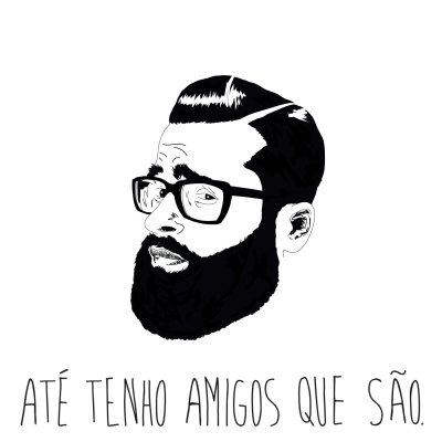 Até Tenho Amigos Que São