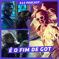 513 Podcast 58 – Dicas de Maio, Aladdin, Rocketman, John Wick e o final de Game of Thrones