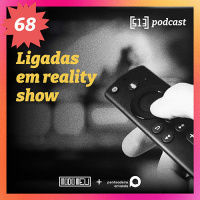 Ligadas em reality show – #68 – 513 Podcast