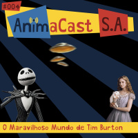 AnimaCast S.A. #004 - O Maravilhoso Mundo de Tim Burton