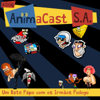 AnimaCast S.A. #006 - Um Bate Papo com os Irmãos Piologo