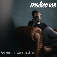 #103 Base para o Treinamento da Mente
