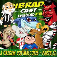 DIBRADA CAST #39 - A ORIGEM DOS MASCOTES - PARTE II