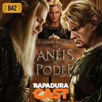 RapaduraCast 842 - O Senhor dos Anéis: Os Anéis de Poder (Temporada 2) melhorou MUITO?