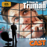 RapaduraCast 835 - O Show de Truman e as reflexões sobre a indústria cultural!