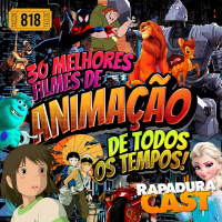 RapaduraCast 818 - Listão: 30 Melhores Filmes de Animação de Todos os Tempos