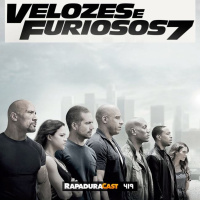 RapaduraCast 419 - Velozes FUCKING Furiosos 7