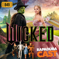 RapaduraCast 849 - Wicked e O Mágico de Oz: a releitura que supera o original!