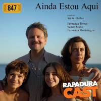 RapaduraCast 847 - Ainda Estou Aqui é a prova que cinema é memória!