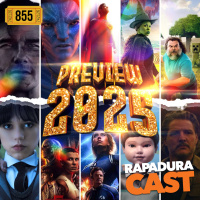 RapaduraCast 855 - Preview 2025: principais estreias de cinema e streaming!