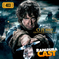 RapaduraCast 403 - O Hobbit: A Batalha dos Cinco Exércitos