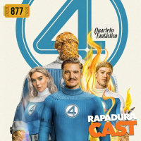 RapaduraCast 877 - Quarteto Fantástico é a velha Marvel de sempre?