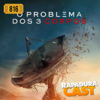 RapaduraCast 816 - O Problema dos 3 Corpos e sua discussão fantástica!