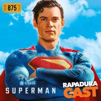 RapaduraCast 875 - Superman resgata a DC, inaugura o DCU e salva o universo de super-herois!