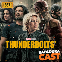 RapaduraCast 867 - Thunderbolts* tem o DNA da Marvel e acerta em cheio!