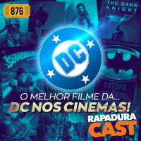 RapaduraCast 876 - O Melhor Filme... da história da DC nos Cinemas!