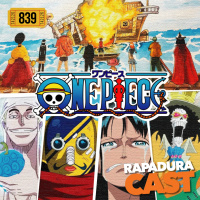 RapaduraCast 839 - One Piece (Sagas Skypiea-Water 7/Enies Lobby-Thriller Bark 144-381)