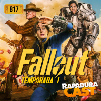 RapaduraCast 817 - Fallout e o evento nuclear chamado capitalismo!
