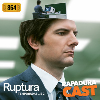 RapaduraCast 864 - Ruptura capitaliza os nossos eus e vira o novo Lost