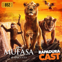 RapaduraCast 852 - Mufasa: O Rei Leão seria muito melhor se fosse 2D!