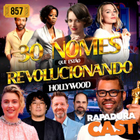 RapaduraCast 857 - Listão: 30 Nomes que estão Revolucionando Hollywood