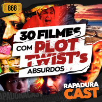RapaduraCast 868 - Listão: 30 Filmes com Plots Twists Absurdos 