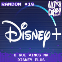 Ultra Combo Random #18 – O que Vimos no Disney Plus