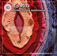 Olhares #033 Ginecologia autônoma