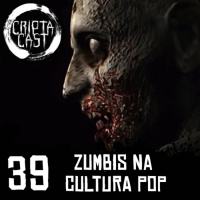 Criptacast #39 - Zumbis na Cultura Pop