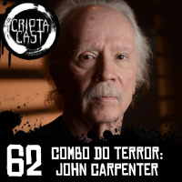 Criptacast #62 - Combo do Terror: John Carpenter