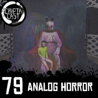 Criptacast #79 - Analog Horror