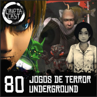 Criptacast #80 - Jogos de Terror Undergrounds