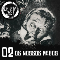 Criptacast #02 - O Nosso Medo