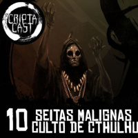 Criptacast #10 - Seitas Malignas - Culto de Cthulhu