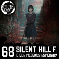 Criptacast #68 - Silent Hill f - O que podemos esperar?
