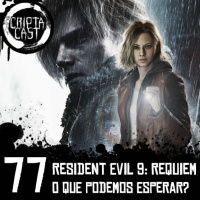 Criptacast #77 – Resident Evil 9: Requiem – O que podemos esperar?