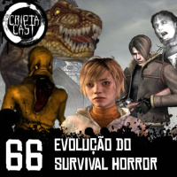 Criptacast #66 - Evolução do Survival Horror